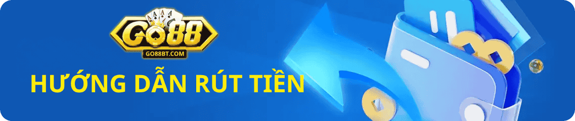 Hướng dẫn nhanh rút tiền go88